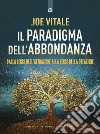 Il paradigma dell'abbondanza. Dalla legge dell'attrazione alla legge della creazione libro di Vitale Joe