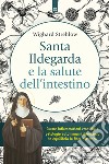 Santa Ildegarda e la salute dell'intestino libro di Strehlow Wighard