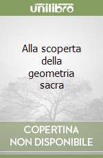 Alla scoperta della geometria sacra libro