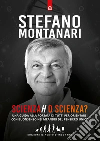 Scienzah o scienza? Una guida alla portata di tutti per orientarsi con buonsenso nei meandri del pensiero unico libro
