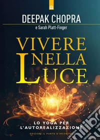 Vivere nella luce. Lo yoga per l'autorealizzazione libro