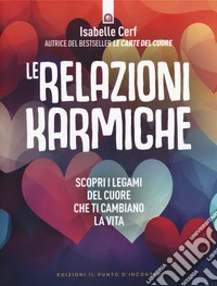 Le relazioni karmiche. Scopri i legami del cuore che ti cambiano la vita libro