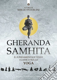 Gheranda samhita. Il fondamentale testo classico sullo yoga libro