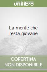La mente che resta giovane libro