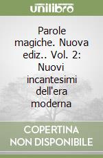 Parole magiche. Nuova ediz.. Vol. 2: Nuovi incantesimi dell'era moderna libro