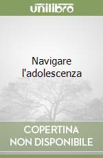 Navigare l'adolescenza libro