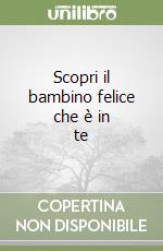 Scopri il bambino felice che è in te libro
