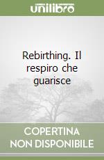 Rebirthing. Il respiro che guarisce libro