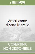 Amati come dicono le stelle libro