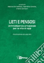 Lieti e pensosi. Un'intelligenza artigianale per la vita di oggi libro