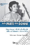 Clementina Barili dalla parte delle donne. Una vita per i diritti e la dignità delle collaboratrici domestiche libro