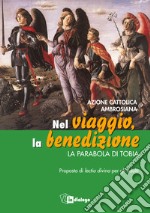 Nel viaggio, la benedizione. La parabola di Tobia. Proposta di Lectio divina per gli adulti libro