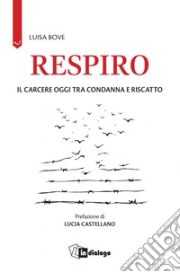 Respiro. Il carcere oggi tra condanna e riscatto libro