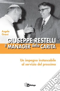 Giuseppe Restelli. Il manager della carità. Nuova ediz. libro