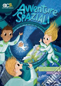 Avventure spaziali. Sussidio per la preghiera dei ragazzi in famiglia. Avvento libro