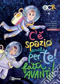 C'è spazio anche per te! Fatti avanti! Sussidio per la preghiera dei ragazzi in famiglia. Quaresima. Ediz. a colori libro