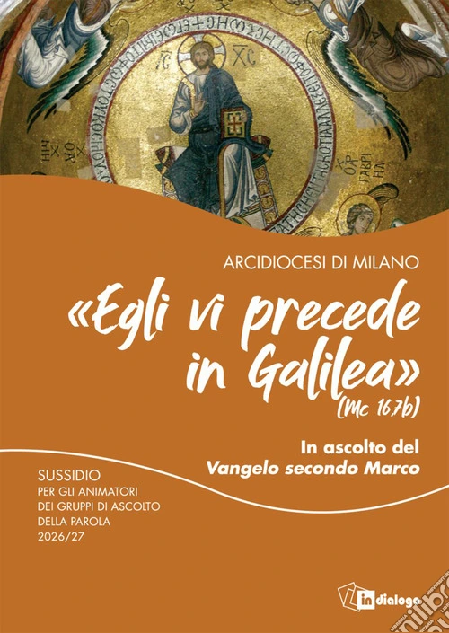 «Egli vi precede in Galilea» (Mc 16,7b). In ascolto del vangelo di Marco. Sussidio per gli animatori dei gruppi di ascolto della parola 2026/27