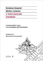 L'Internazionale moralista. I conservatori russi e la conquista dell'Occidente libro