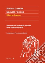 Il buon lavoro. Benessere e cura delle persone nelle imprese italiane libro