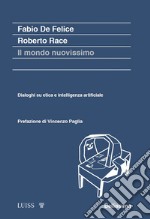 Il mondo nuovissimo. Dialoghi su etica e intelligenza artificiale libro