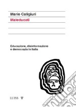 Maleducati. Educazione, disinformazione e democrazia in Italia libro