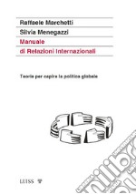 Manuale di relazioni internazionali. Teorie per capire la politica globale. Nuova ediz. libro