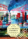 La società-fabbrica. Digitalizzazione delle masse e human engineering libro