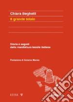 Il grande telaio. Storie e segreti della manifattura tessile italiana libro