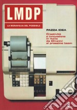 La meraviglia del possibile. Vol. 8: Pazza idea. Creatività e innovazione in Italia da Olivetti al prossimo boom libro