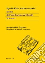 Diritto dell'intelligenza artificiale. Vol. 1: Responsabilità. Contratto. Regolazione. Veicoli autonomi