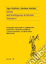 Diritto dell'intelligenza artificiale. Vol. 2: Proprietà industriale e intellettuale. CorpTech. Giustizia predittiva. Transumanesimo. AI generativa. Metaverso.