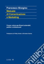 Manuale di comunicazione e marketing. Creare valore per brand aziendali, politici e istituzionali libro