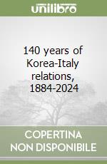 140 years of Korea-Italy relations, 1884-2024 libro