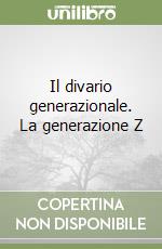 Il divario generazionale. La generazione Z libro