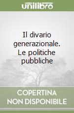 Il divario generazionale. Le politiche pubbliche libro
