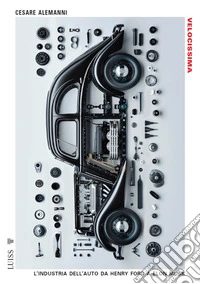 Velocissima. L'industria dell'auto da Henry Ford a Elon Musk libro