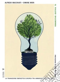 Il falso dilemma. La transizione energetica europea tra ambiente e competitività libro