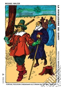 La rivoluzione dei santi. Il puritanesimo alle origini del radicalismo politico libro