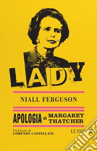 Lady. Apologia di Margaret Thatcher libro
