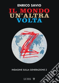 Il mondo un'altra volta. Indagine sulla generazione Z libro