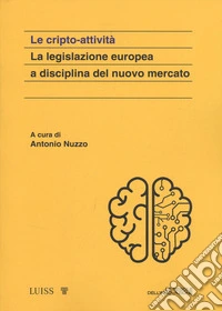 Le cripto attività. La legislazione europea a disciplina del nuovo mercato libro