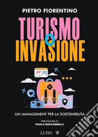 Turismo o invasione. Un management per la sostenibilità libro