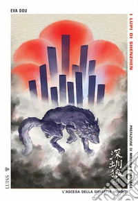 I lupi di Shenzhen. L'ascesa della dinastia Huawei libro