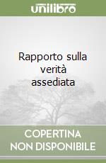 Rapporto sulla verità assediata libro