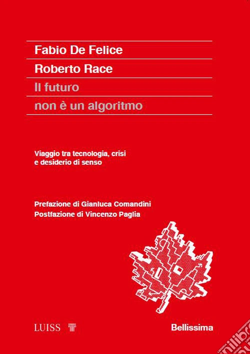 Il futuro non è un algoritmo. Viaggio tra tecnologia, crisi e desiderio di senso