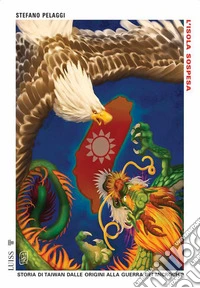 L'isola sospesa. Storia di Taiwan dalle origini alla guerra dei microchip. Nuova ediz.