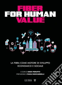 Fiber for human value. La fibra come motore di sviluppo economico e sociale libro
