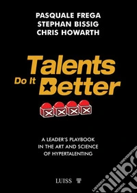 Talents do it better. A leader's playbook in the art and science of hypertalenting