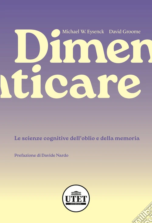 Dimenticare. Le scienze cognitive dell'oblio e della memoria