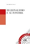 Regionalismo e autonomia libro di Galli Stefano Bruno